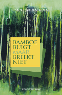 Anne Koen — Bamboe buigt maar breekt niet (aka The Bamboo Bends But Does Not Break)