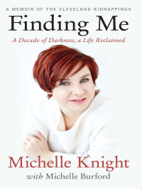  — Finding Me: A Decade of Darkness, a Life Reclaimed: A Memoir of the Cleveland Kidnappings