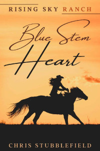 Chris Stubblefield [Stubblefield, Chris] — Blue Stem Heart (Rising Sky Ranch 04)