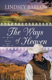 Lindsey Barlow [Barlow, Lindsey] — The Ways Of Heaven (Tall Pines, Colorado #2)