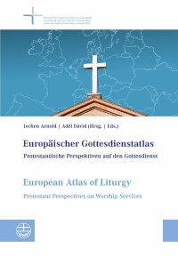 Jochen Arnold, Adél Dávid — Europäischer Gottesdienstatlas/European Atlas of Liturgy