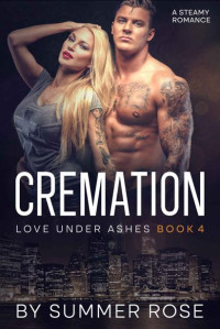 Summer Rose — Cremation : A Second Chance Steamy Romance (Love Under Ashes Book 4)