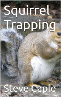 Steve Caple — Squirrel Trapping