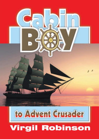 Virgil Robinson — Cabin Boy To Advent Crusader