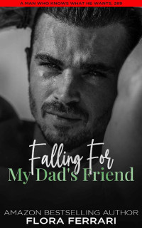 Flora Ferrari — Falling For My Dad's Friend (A Man Who Knows Who He Wants #293)