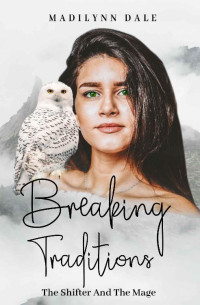 Madilynn Dale — Breaking Traditions: The Shifter And The Mage