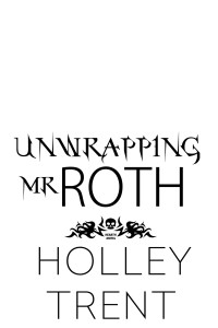 Holley Trent — Unwrapping Mr. Roth
