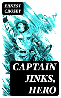 Ernest Crosby — Captain Jinks, Hero