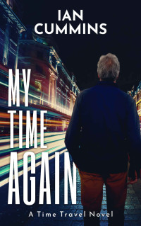 Ian Cummins — My Time Again: A Time Travel Novel