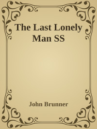 John Brunner — The Last Lonely Man SS