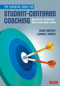 Diane Sweeney;Leanna S. Harris; & Leanna S. Harris — The Essential Guide for Student-Centered Coaching: What Every K-12 Coach and School Leader Needs to