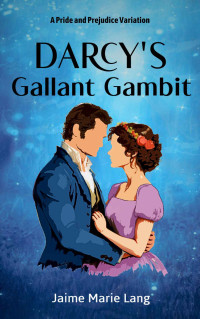 Jaime Marie Lang — Darcy's Gallant Gambit: A Pride and Prejudice Variation