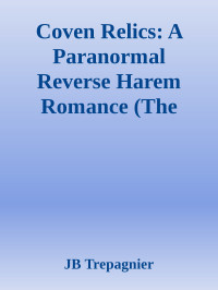 JB Trepagnier — Coven Relics: A Paranormal Reverse Harem Romance (The Museum of the Profane Book 2)