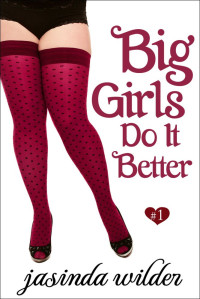 Jasinda Wilder — Big Girls Do It Better (Big Girls Do It Book 1)