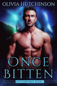 Olivia Hutchinson — Once Bitten (Netherworld Series Book 1)