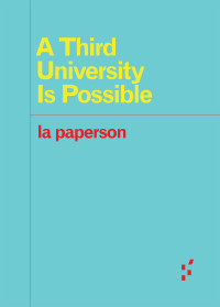 la paperson — A Third University Is Possible