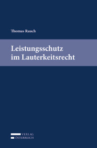 Thomas Rauch; — Leistungsschutz im Lauterkeitsrecht