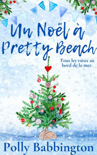 Polly Babbington — Un Noël à Pretty Beach: Romance Contemporaine (La Maison du Bateau t. 4) (French Edition)