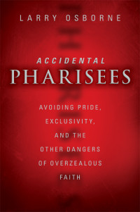 Larry Osborne — Accidental Pharisees