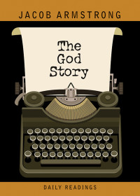 Jacob Armstrong; — The God Story Daily Readings