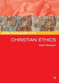 Neil Messer; — SCM Studyguide: Christian Ethics