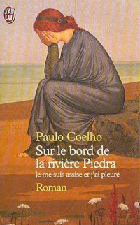 Paulo Coelho — Sur le bord de la rivière Piedra je me suis assise et j'ai pleuré