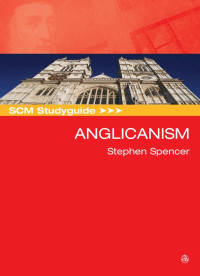 Stephen Spencer; — SCM Studyguide Anglicanism