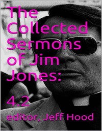 Jim Jones, Jeff Hood — The Collected Sermons of Jim Jones: 4.2