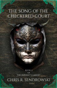 Chris R. Sendrowski — The Song of the Checkered Court: A dark fantasy novel (The Servant's Lament Book 2)