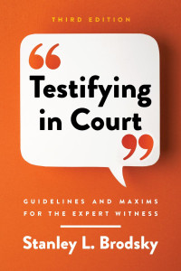 Brodsky, Stanley L. — Testifying in Court: Guidelines and Maxims for the Expert Witness, Third Edition