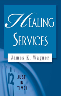 James K. Wagner; — Just in Time! Healing Services