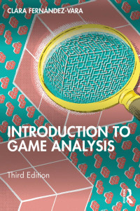 Clara Fernández-Vara — Introduction to Game Analysis