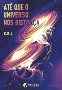 C.B.J. — Até que o Universo nos Distorça