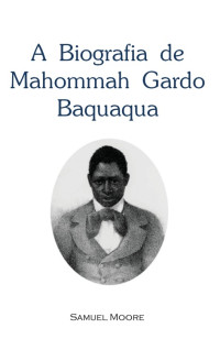 Samuel Moore — A Biografia de Mahommah Gardo Baquaqua