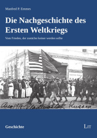 Manfred P. Emmes; — Die Nachgeschichte des Ersten Weltkriegs