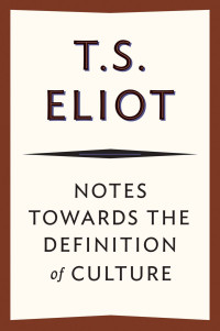 T. S. Eliot — Notes towards the Definition of Culture