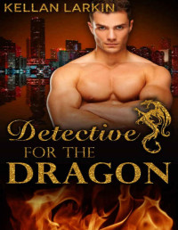 Kellan Larkin — Detective for the Dragon: M/M Gay Shifter Mpreg Romance