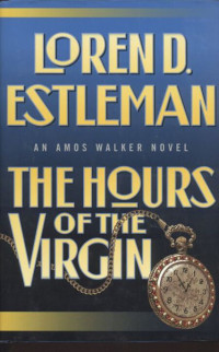 Estleman, Loren D. — [Amos Walker 13] • The Hours of the Virgin