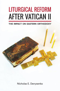 Denysenko, Nicholas E. — Liturgical Reform After Vatican II