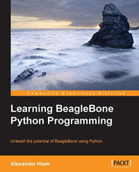Hiam, Alexander — Learning BeagleBone Python Programming: Unleash the potential of BeagleBone using Python