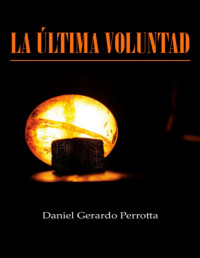 Daniel Gerardo Perrotta [Perrotta, Daniel Gerardo] — La última voluntad