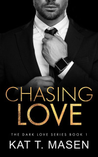 T.Masen, Kat — Chasing Love (Dark Love Series, Book 1)