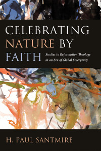 H. Paul Santmire; — Celebrating Nature by Faith