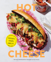 Polina Chesnakova, Paul Sirisalee — Hot Cheese: Over 50 Gooey, Oozy, Melty Recipes