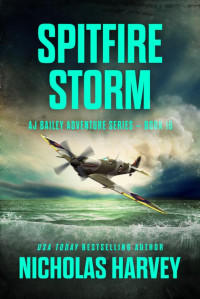 Nicholas Harvey — Spitfire Storm: AJ Bailey Adventure Series - Book Sixteen