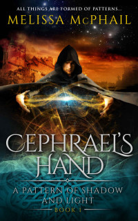 Melissa McPhail — Cephrael's Hand: A Pattern of Shadow & Light Book One