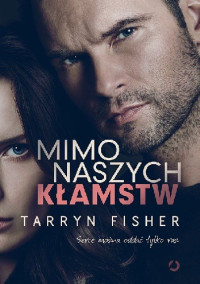 Tarryn Fisher — Mimo naszych kłamstw