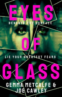 Gemma Metcalfe & Joe Cawley — Eyes of Glass: The most chilling domestic suspense novel you will read this year.