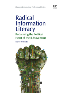 Andrew Whitworth — Radical Information Literacy: Reclaiming the Political Heart of the IL Movement