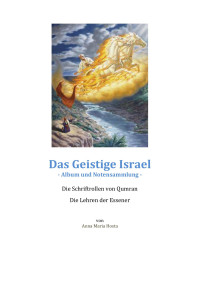 Anna Maria Hosta — Das Geistige Israel -Album und Notensammlung. Die Schriftrollen von Qumran. Die Lehren der Essener